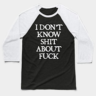 I don't know shit about fuck Baseball T-Shirt